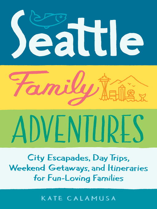 Title details for Seattle Family Adventures by Kate Calamusa - Available